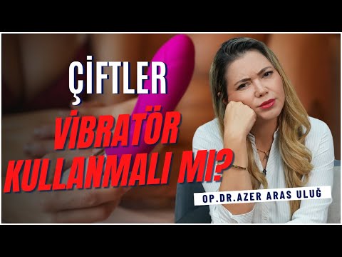 Çiftler Vibratör Kullanmalı mı? Cinselliğe Katkıları Ne? I ‪@drazerarasulug‬