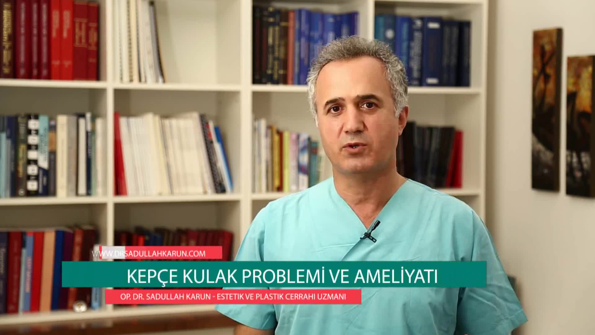 Op. Dr. Sadullah Karun - Kepçe Kulak Problemi ve Ameliyatı