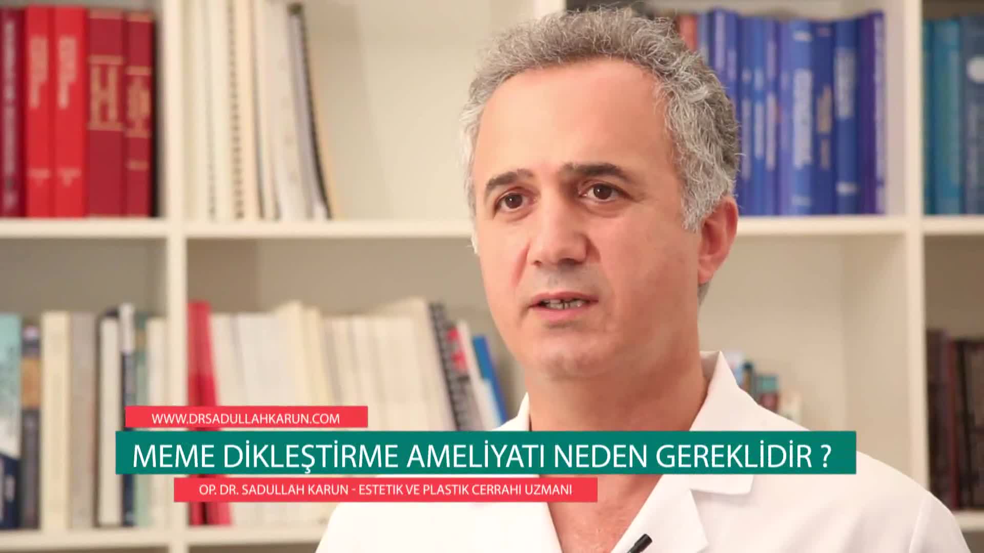 Op. Dr. Sadullah Karun - Meme Dikleştirme Ameliyatı Neden Gereklidir?