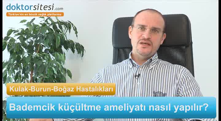 Bademcik küçültme ameliyatı nasıl yapılır?