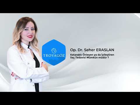 Op. Dr. Seher ERASLAN Kataraktı Önleyen ya da İyileştiren İlaç Tedavisi mümkün müdür ?