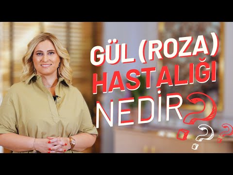 Gül (Roza) Hastalığı Nedir, Neden olur? Tedavisi Nedir? I Prof. Dr. Arzu Ataseven
