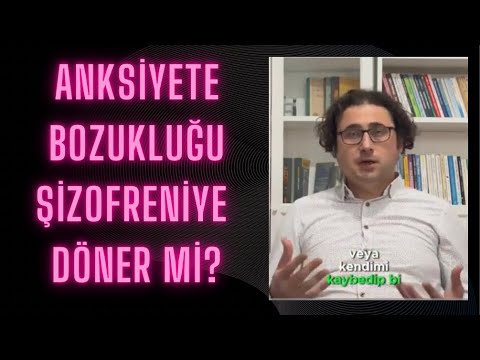Anksiyete Şizofreniye Dönüşür Mü?