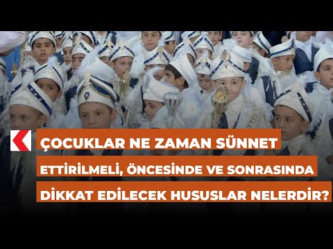 Çocuklar ne zaman sünnet ettirilmeli, öncesinde ve sonrasında dikkat edilecek hususlar nelerdir?
