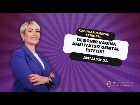 Kadınların Merak Ettikleri: Designer Vagina Ameliyatsız Genital Estetik!