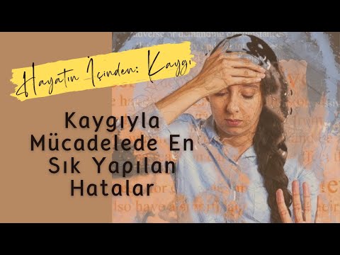 Kaygıyla Mücadelede En Sık Yapılan Hatalar