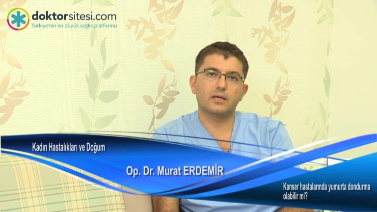 Kanser hastalarında tüp bebek tedavisi için yumurta dondurma olabilir mi?