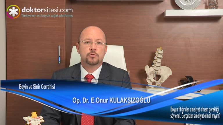 Boyun fıtığından ameliyat olmam gerektiği söylendi. Gerçekten ameliyat olmalı mıyım?