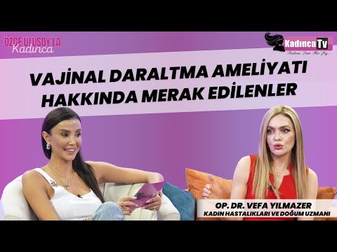 VAJİNOPLASTİ NEDİR? Op. Dr. Vefa Yılmazer | Özge Ulusoy'la Kadınca