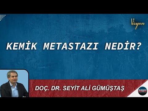 KEMİK METASTAZI NEDİR? I SEYİT ALİ GÜMÜŞTAŞ I VİZYON
