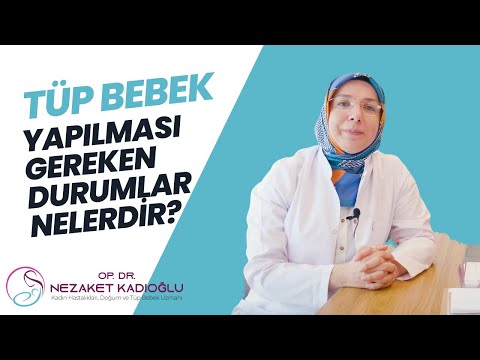 Tüp bebek yapılması gerekli durumlar nelerdir?