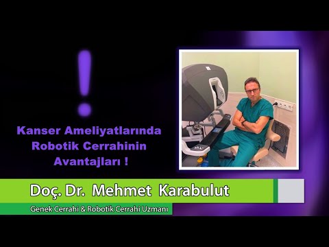 Doç. Dr. Mehmet Karabulut - Kanser Ameliyatlarında Robotik Cerrahisi