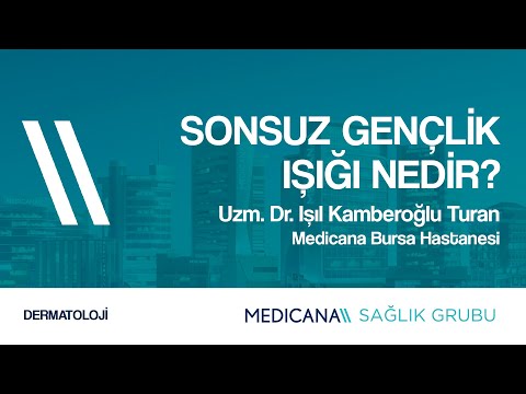 Sonsuz Gençlik Işığı Nedir? - Uzm. Dr. Işıl Kamberoğlu Turan