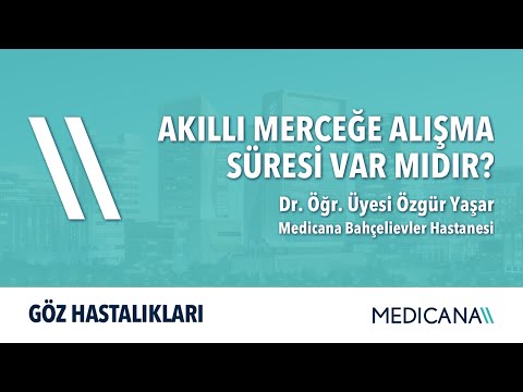 Akıllı Merceğe Alışma Süresi Var Mıdır? – Dr. Öğr. Üyesi Özgür Yaşar