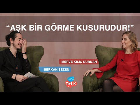 Aşk nedir? Neden Aşık Oluruz? - Merve Kılıç Nurkan | GençTalk