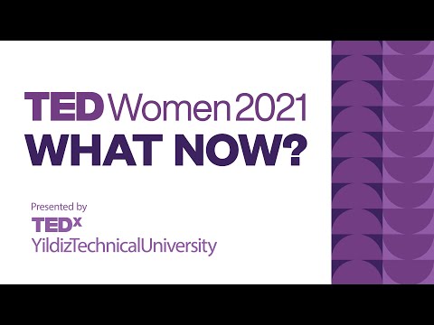 TEDxYildizTechnicalUniversityWomen 2021 - WHAT NOW?