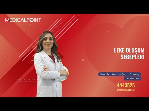 Leke Oluşumlarının Sebepleri - Dermatoloji Uzm. Dr. Kıvılcım Çınkır Özsaraç