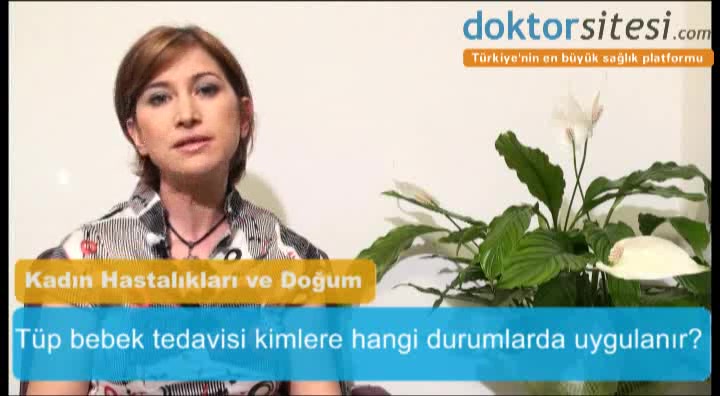 Tüp bebek tedavisi kimlere hangi durumlarda uygulanır?