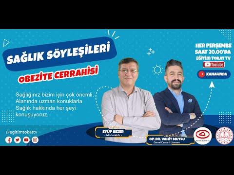 OP. DR. VAHİT MUTLU - SAĞLIK SÖYLEŞİLERİ - 7. BÖLÜM -OBEZİTE CERRAHİSİ - EĞİTİM TOKAT TV