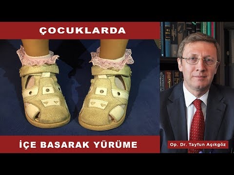 Çocuklarda İçe Basarak Yürüme - Op. Dr. Tayfun Açıkgöz