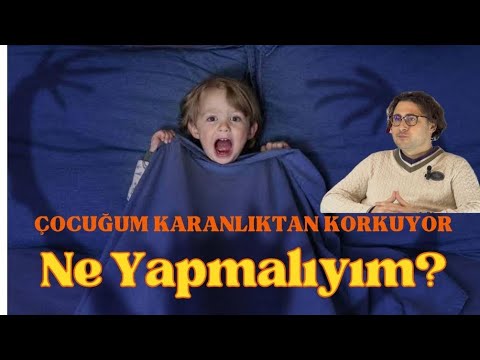 Çocuğum Karanlıktan Korkuyor Ne Yapmalıyım?