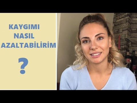 Kaygımı nasıl azaltabilirim?