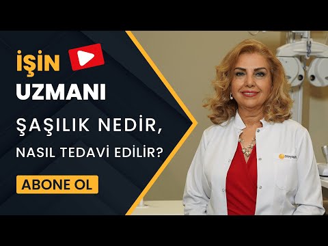 İŞİN UZMANI// ŞAŞILIK NEDİR, NASIL TEDAVİ EDİLİR?//OP. DR. NURCAN GÜRKAYNAK- GÖZ HASTALIKLARI UZMANI