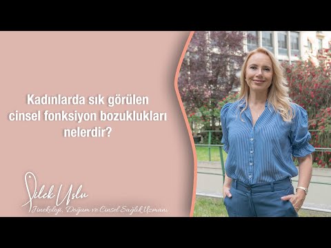 Kadınlarda sık görülen cinsel fonksiyon bozuklukları nelerdir?