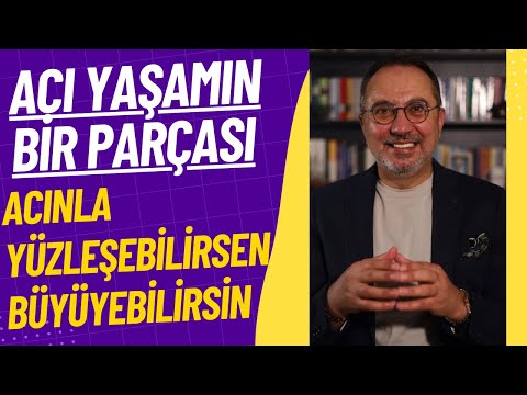 Acı Yaşamın Bir Parçası; Acınla Yüzleşebilirsen Büyüyebilirsin